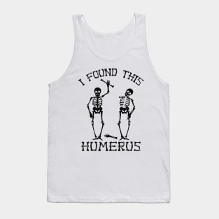 Halloween Skeleton I Found Humerus Funny Costume Men Women Tank Top